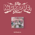 KickFlip (キックフリップ ) - Kick Out, Flip Now! (Get Ready バージョン) (2nd ミニアルバム)